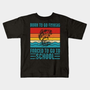 Vintage Retro Born To Go Fishing Forced To Go To School Kids T-Shirt